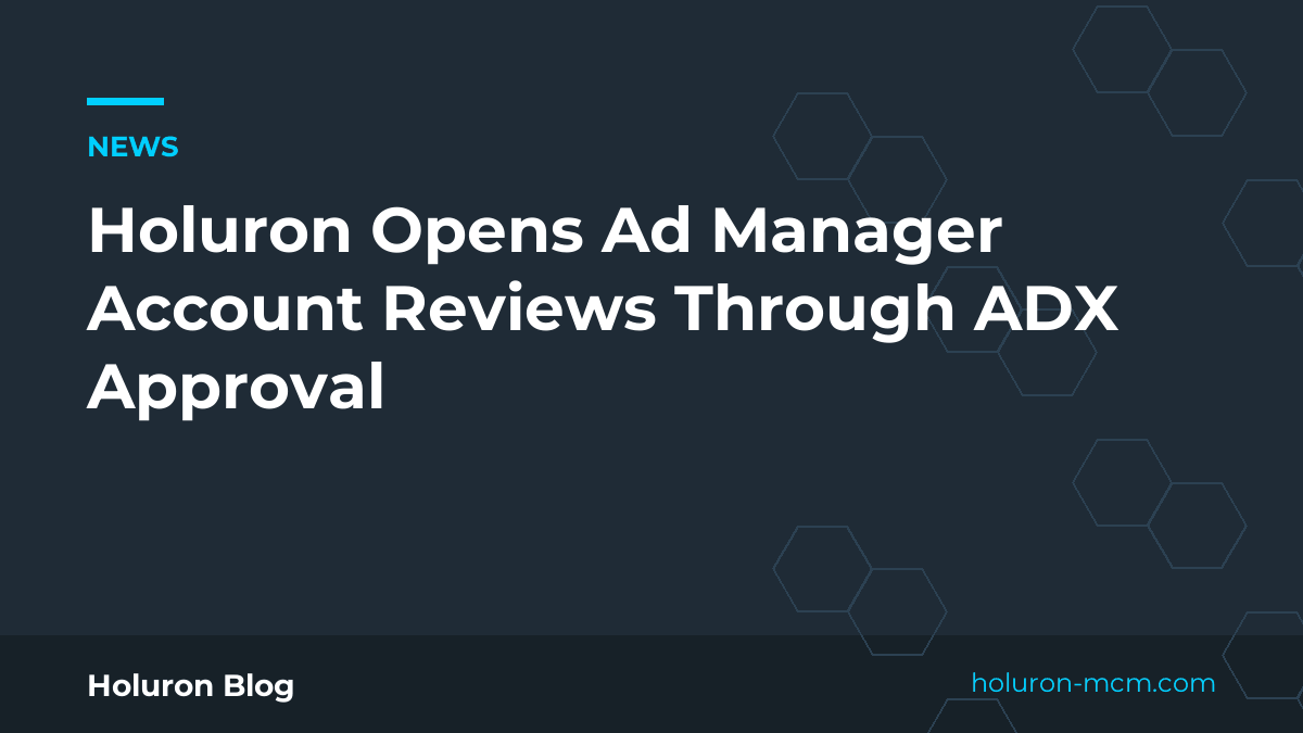 Cover image for "Holuron Opens Ad Manager Account Reviews Through ADX Approval"