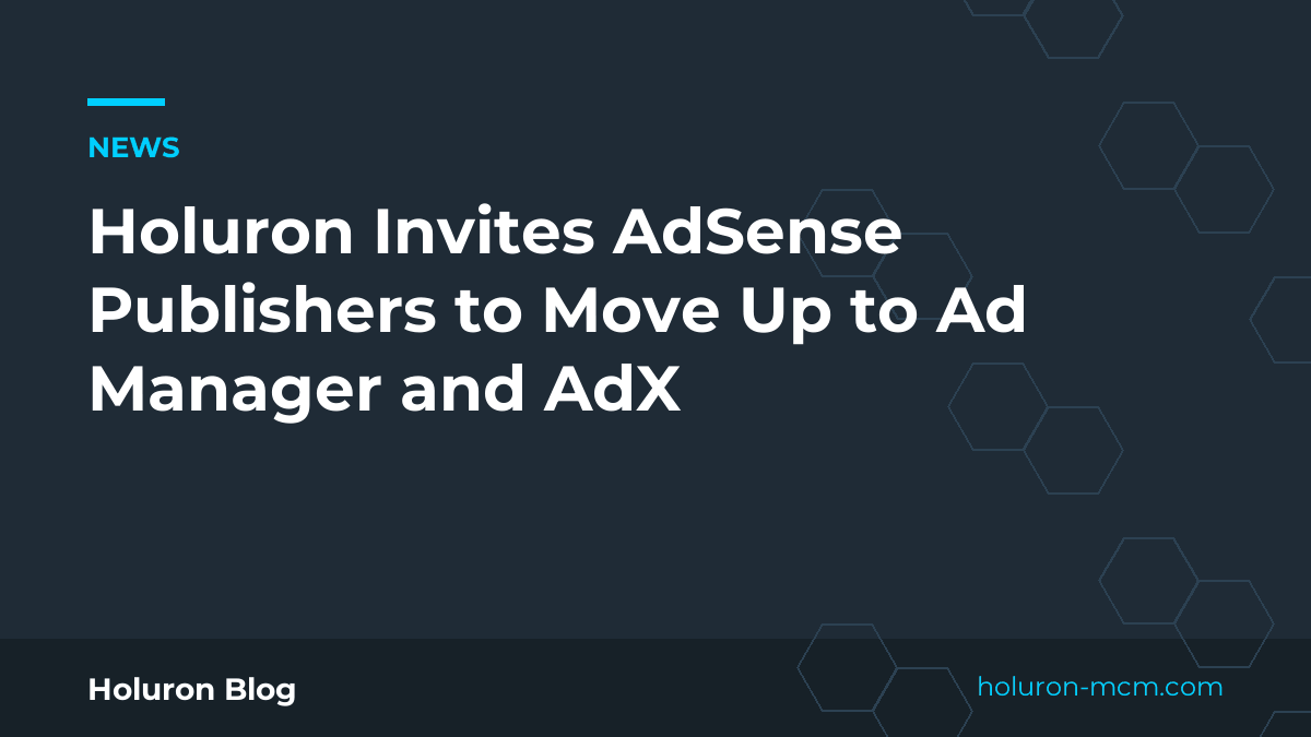 Cover image for "Holuron Invites AdSense Publishers to Move Up to Ad Manager and AdX"