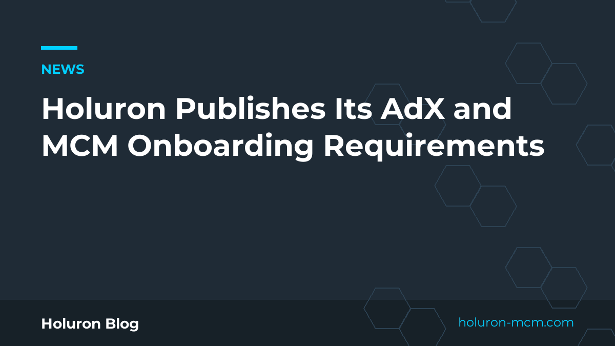 Cover image for "Holuron Publishes Its AdX and MCM Onboarding Requirements"