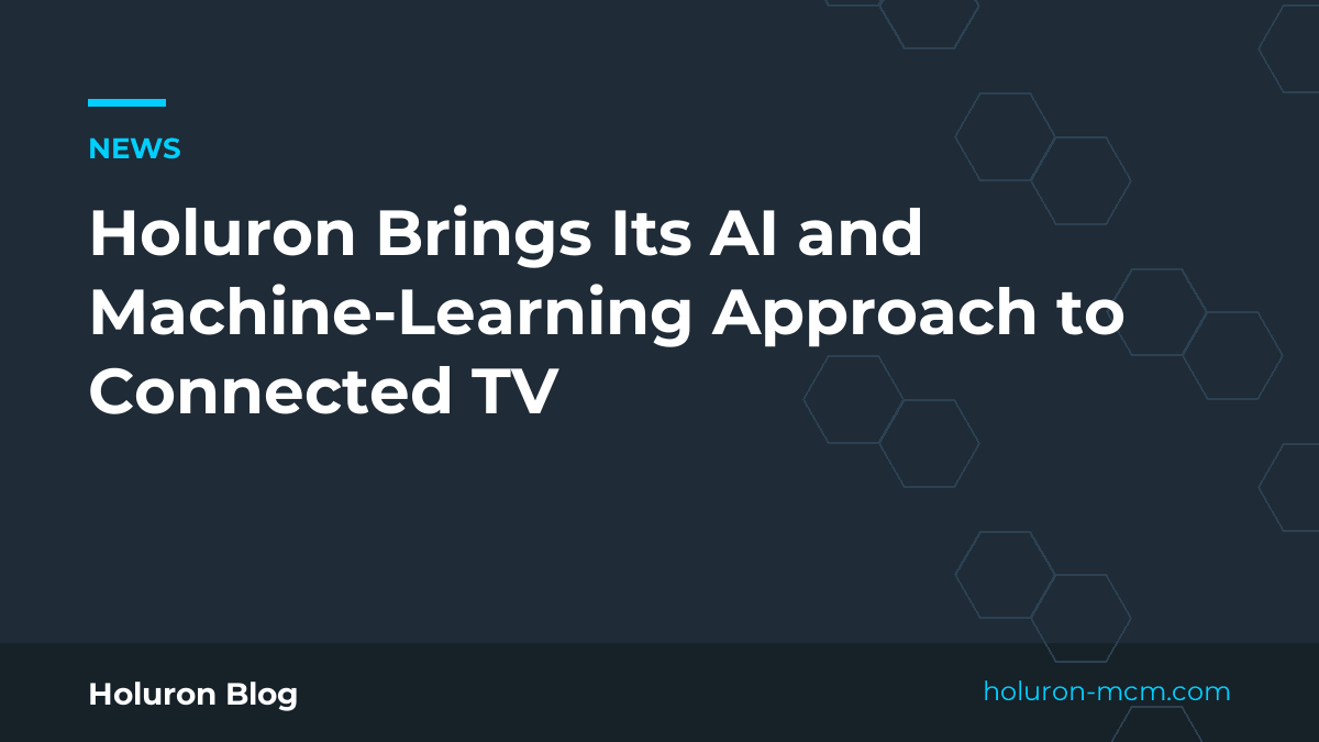 Cover image for "Holuron Brings Its AI and Machine-Learning Approach to Connected TV"