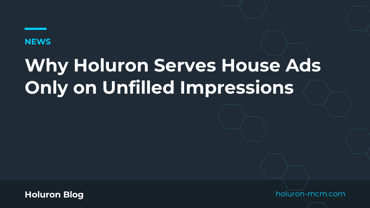 Cover image for "Why Holuron Serves House Ads Only on Unfilled Impressions"