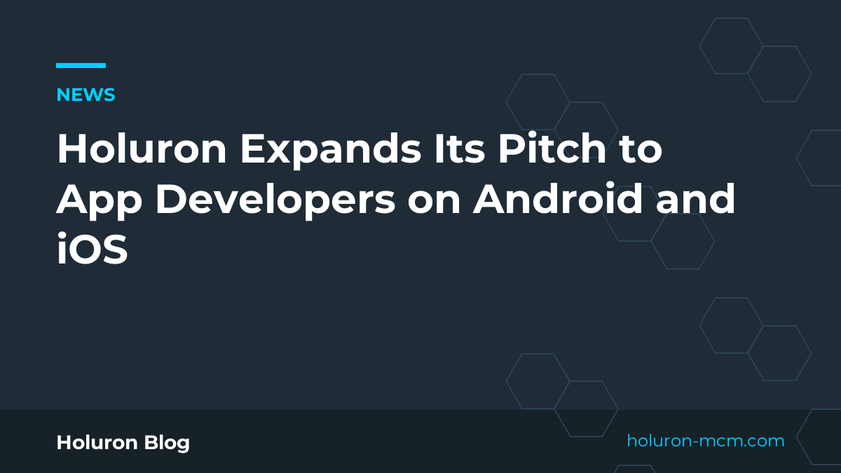 Cover image for "Holuron Expands Its Pitch to App Developers on Android and iOS"