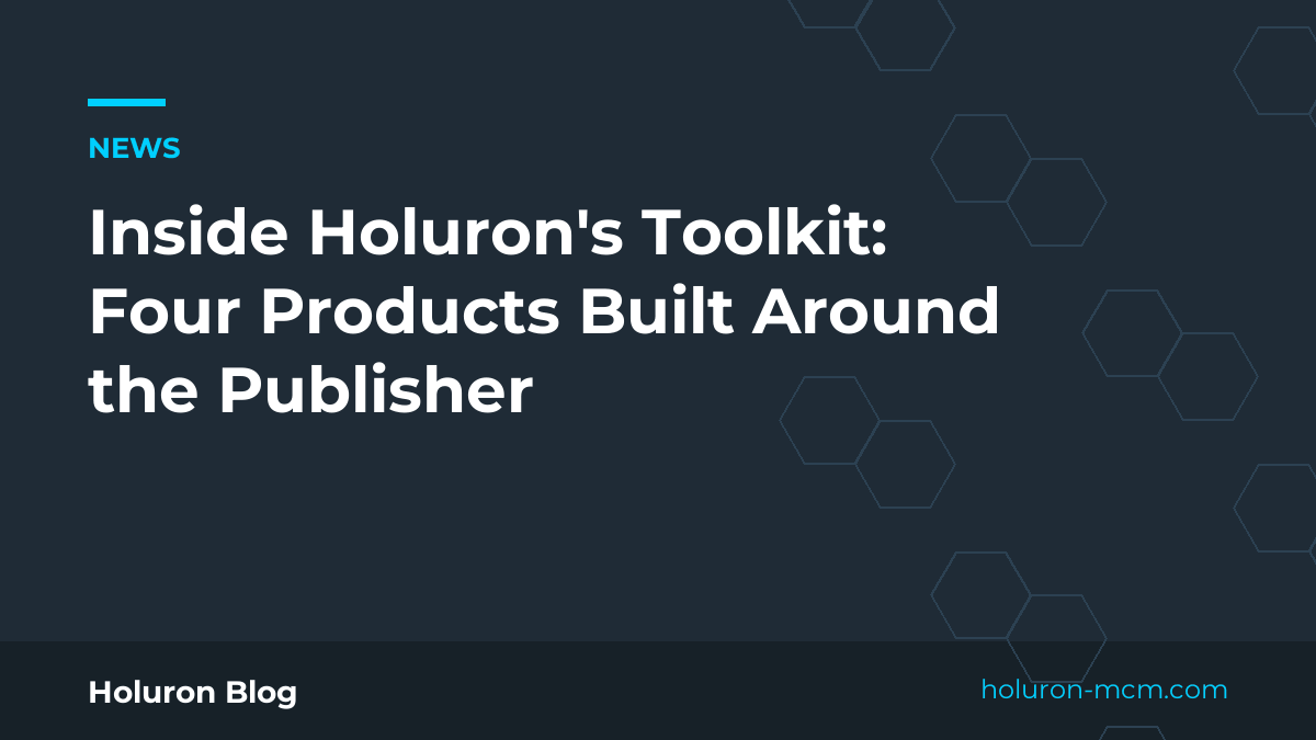 Cover image for "Inside Holuron's Toolkit: Four Products Built Around the Publisher"