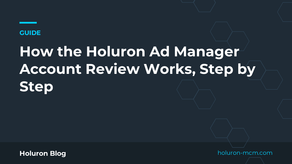 Cover image for "How the Holuron Ad Manager Account Review Works, Step by Step"