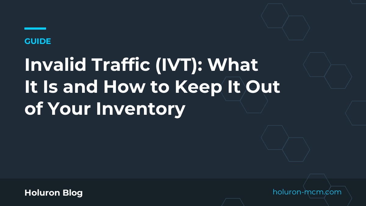 Cover image for "Invalid Traffic (IVT): What It Is and How to Keep It Out of Your Inventory"