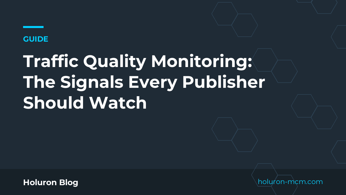 Cover image for "Traffic Quality Monitoring: The Signals Every Publisher Should Watch"