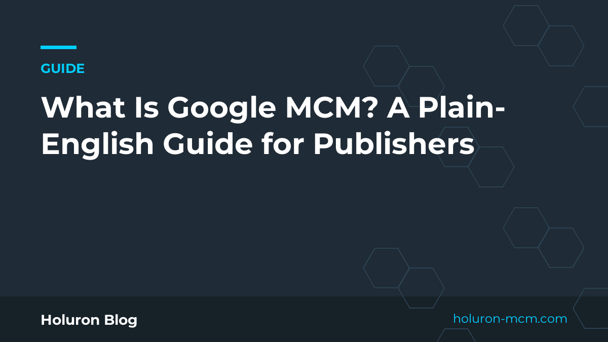 Cover image for "What Is Google MCM? A Plain-English Guide for Publishers"